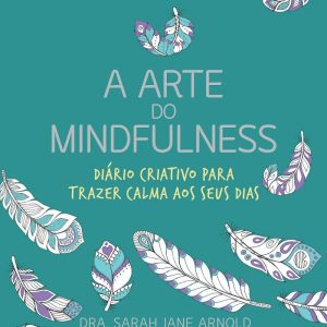 A Arte do Mindfulness: Diário Criativo para Trazer Calma aos Seus Dias