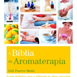 A Bíblia da Aromaterapia