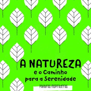 A Natureza e o Caminho para a Serenidade: Palavras Inspiradoras