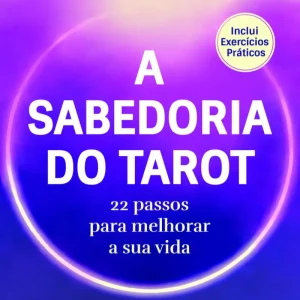 A Sabedoria do Tarot: 22 Passos para Melhorar a Sua Vida