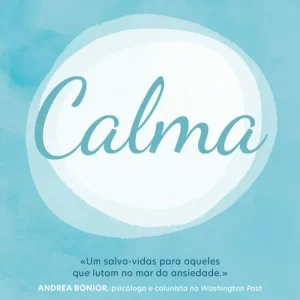 Calma: Técnicas Comprovadas para Vencer a Ansiedade