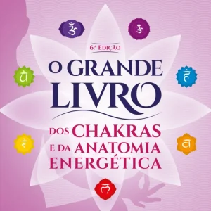 O Grande Livro dos Chakras e da Anatomia Energética