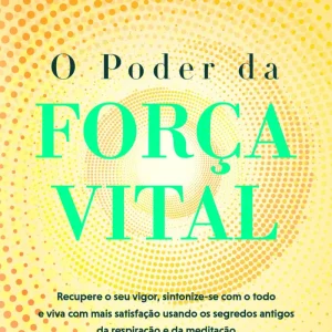 O Poder da Força Vital