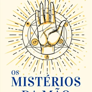 Os Mistérios da Mão: Revelados e Explicados
