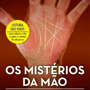 Os Mistérios da Mão: Revelados e Explicados