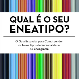 Qual É o Seu Eneatipo?: O Guia Essencial para Compreender os Nove Tipos de Personalidade do Eneagrama