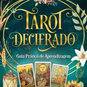 Tarot Decifrado: Guia Prático de Aprendizagem (edição revista e aumentada)